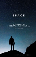 Space: A journey of exploration of time through the depths of the mind B0C9S7PYTM Book Cover
