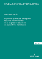 El género gramatical en español: factores determinantes en la asignación de género en sustantivos inanimados (Studia Romanica et Linguistica, 84) (Spanish Edition) 3631948360 Book Cover