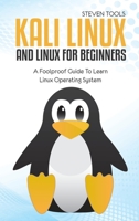 Kali Linux And Linux For Beginners: A Foolproof Guide To Learn Linux Operating System 1911684493 Book Cover