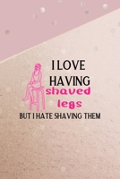 I Love Having Shaved Legs But I Hate Shaving Them: All Purpose 6x9 Blank Lined Notebook Journal Way Better Than A Card Trendy Unique Gift Pink And Gold Points Shave 1704295807 Book Cover
