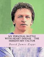 My Personal Battle with Heart Disease: The Hereditary Factor 1981893091 Book Cover