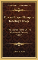 Edward Hayes Plumptre To Selwyn Image: The Sacred Poets Of The Nineteenth Century 0548823782 Book Cover