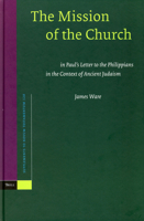 The Mission of the Church: In Paul's Letter to the Philippians in the Context of Ancient Judaism 9004146415 Book Cover