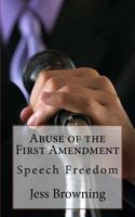 Abuse of the First Amendment: Speech Freedom 1981637478 Book Cover