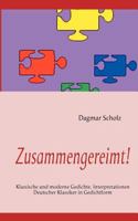 Zusammengereimt!: Klassische und moderne Gedichte, Interpretationen Deutscher Klassiker in Gedichtform 3842375794 Book Cover