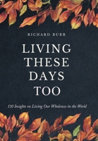 Living These Days Too: 110 Insights on Living Our Wholeness in the World B0H6Y8GF7W Book Cover