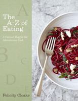 The A-Z of Eating: A Flavour Map for the Adventurous Cook 024100313X Book Cover