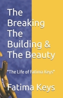 The Breaking The Building & The Beauty: "The Life of Fatima Keys" 196017925X Book Cover