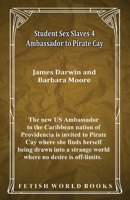 Student Sex Slaves 4 - Ambassador to Pirate Cay 1786957027 Book Cover