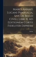 Marci Annaei Lucani Pharsalia, Sive De Bello Civili, Libri X. Ad Editionem Cortii Fideliter Expressi 1022532944 Book Cover