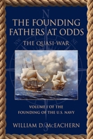 The Founding Fathers at Odds: The Quasi-War - Volume I of the Founding of the U.S. Navy Trilogy 1958877220 Book Cover