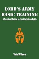 Lord's Army Basic Training: A Survival Guide to the Christian Faith 1694124169 Book Cover