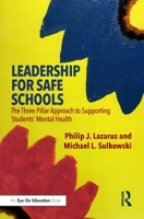 Leadership for Safe Schools: The Three-Pillar Approach to Supporting the Mental Health of Students 0367204487 Book Cover