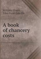 A Book of Chancery Costs 1355929938 Book Cover