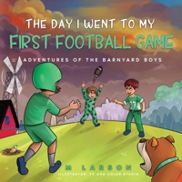 The Day I Went to My First Football Game: Adventures of the Barnyard Boys 177809564X Book Cover