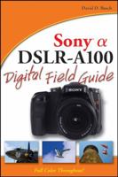 Sony Alpha DSLR-A100 Digital Field Guide 0470126566 Book Cover