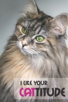 I Like Your Cattitude: Funny Notebook for Cat Lovers 1711939919 Book Cover