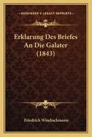 Erklarung Des Briefes An Die Galater (1843) 1160732086 Book Cover