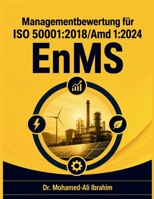 Managementbewertung Für ISO 50001: 2018/AMD 1:2024 EnMS: Energiedaten, Auditergebnisse und Compliance-Informationen in Entscheidungen der Führungseben 3852282926 Book Cover