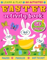 Easter Activity Book: 60 Activities like Mazes, Word Search, Dot to Dot, Counting, Spot Differences, I Spy, Coloring, Puzzles & More B08XZTGYX2 Book Cover