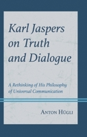 Karl Jaspers on Truth and Dialogue: A Rethinking of His Philosophy of Universal Communication 179364912X Book Cover