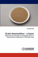 Grain Amaranthus - a boon: Effects of Grain Amaranth on Hemoglobin Status of Selected Anemic Adolescents in Tamilnadu, India 3843389918 Book Cover