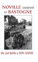 Noville Outpost of Bastogne: My Last Battle 1412034000 Book Cover