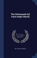 The Dittamondo [of Fazio Degli Uberti].... 1018791469 Book Cover