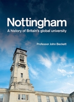 Nottingham: A History of Britain's Global University 1783271213 Book Cover