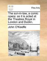 The son-in-law, a comic opera: as it is acted at the Theatres Royal in London and Dublin. 1170672884 Book Cover