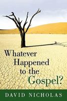 Whatever Happened to the Gospel? 1615071547 Book Cover