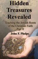 Hidden Treasures Revealed: Teaching the Jewish Roots of the Christian Faith Part 2 179631742X Book Cover