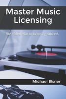 Master Music Licensing: The 4 Step Plan to Licensing Success 1098941160 Book Cover