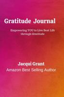 Gratitude Journal: Empowering you to Live YOUR Best Life through Gratitude. 1471786366 Book Cover