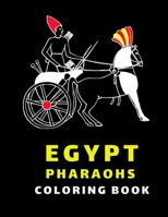 Egypt Pharaohs Coloring Book: 33 Egyptian Pharaohs to Color for Stress Relief and Relaxation, Coloring Book for Adults B08Y3XFRWF Book Cover