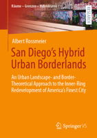 San Diego's Hybrid Urban Borderlands: An Urban Landscape- and Border-Theoretical Approach to the Inner-Ring Redevelopment of America’s Finest City 3658426667 Book Cover