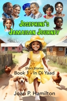 Josephine's Jamaican Journey: Book One - In Di Yaad 1739883039 Book Cover