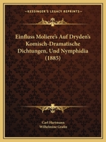 Einfluss Moliere's Auf Dryden's Komisch-Dramatische Dichtungen, Und Nymphidia (1885) 1168353688 Book Cover