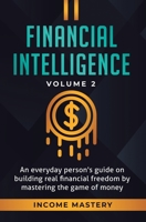 Financial Intelligence: An Everyday Person's Guide on Building Real Financial Freedom by Mastering the Game of Money Volume 2: You are the Most Important Asset 1647772729 Book Cover