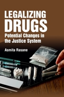 Legalizing Drugs: Potential Changes in the Justice System B0H3G59RZ1 Book Cover