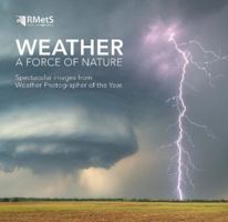 Weather - A Force of Nature: Spectacular images from Weather Photographer of the Year 0565095250 Book Cover