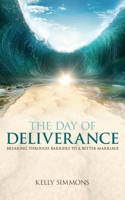 The Day of Deliverance: Breaking through Barriers to a Better Marriage 1486624685 Book Cover