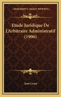 Etude Juridique De L'Arbitraire Administratif (1906) 1167689070 Book Cover