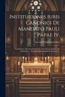 Institutiones Iuris Canonici De Mandato Pauli Papae Iv.: Continentes Litteram Ouriorem, Cum Glossis Antiquis, & Modernis .... De Judiciis Criminalibus, Volume 4... 1022286846 Book Cover