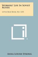Workers' Life In Soviet Russia: Little Blue Book, No. 1235 1258504499 Book Cover