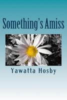 Something's Amiss 0615967299 Book Cover