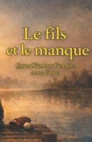 Le fils et le manque: Quand l’amour d’un père ne se dit pas (French Edition) B0GF36MXJ9 Book Cover