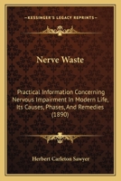 Nerve Waste: Practical Information Concerning Nervous Impairment In Modern Life, Its Causes, Phases, And Remedies 1437065325 Book Cover