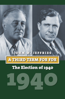 A Third Term for FDR: The Election of 1940 0700624023 Book Cover