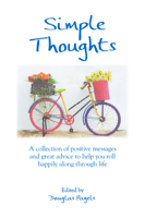 Simple Thoughts: A Collection of Positive Messages and Great Advice to Help You Roll Happily Along Through Life 1680882848 Book Cover